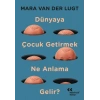 Dünyaya Çocuk Getirmek Ne Anlama Gelir?