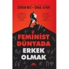 Feminist Dünyada Erkek Olmak