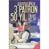 Gazetecilikte 3 Patron 50 Yıl