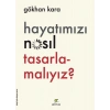 Hayatımızı Nasıl Tasarlamalıyız?