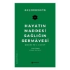 Hayatın Maddesi Sağlığın Sermayesi
