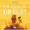 İyi mi Oldu Kötü mü Kim Bilir?