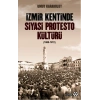İzmir Kentinde Siyasi Protesto Kültürü - 1908 - 1912
