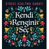 Kendi Rengini Seç - Stresi Azaltma Sanatı