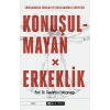 Konuşulmayan Erkeklik - Sorulamayan Sorular ve Bozulamayan Ezberlerle