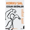 Korku Sal Cesur Desinler