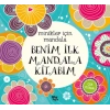 Minikler İçin Mandala - Benim İlk Mandala Kitabım