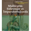 Muhteşem Süleyman’ın İmparatorluğunda
