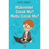 Mükemmel Çocuk Mu? Mutlu Çocuk Mu?