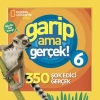 National Geographic Kids - Garip Ama Gerçek! 6 - 350 Müthiş Gerçek