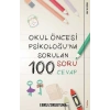 Okul Öncesi Psikoloğu’na Sorulan 100 Soru 100 Cevap