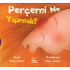 Perçemi Ne Yapmalı ?