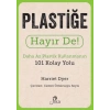 Plastiğe Hayır De! - Daha Az  Plastik Kullanmanın 101 Kolay Yolu