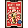 Robotların Yükselişi - Yapay Zeka ve İşsiz Bir Gelecek Tehlikesi