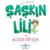 Şaşkın Lili ve Müzede Bir Gün