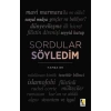Sordular Söyledim