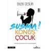 Susma! Konuş Çocuk