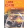 Tabularımız ve Korkularımız