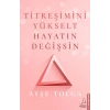 Titreşimini Yükselt Hayatın Değişsin