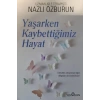 Yaşarken Kaybettiğimiz Hayat