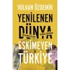 Yenilenen Dünya  Eskimeyen Türkiye