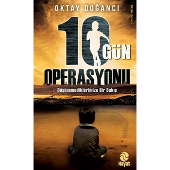 10 Gün Operasyonu  Ülkenin Geleceği mi, Senin Geleceğin mi?