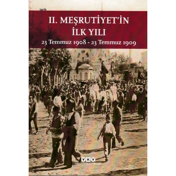 2. Meşrutiyetin İlk Yılı: 23 Temmuz 1908 - 23 Temmuz 1909