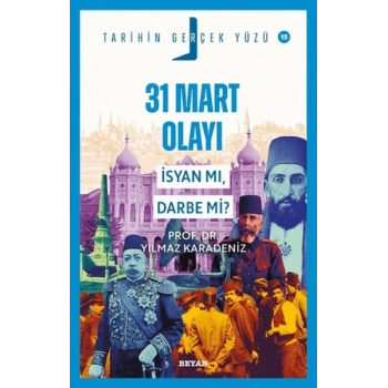 31 Mart Olayı; İsyan mı, Darbe mi?