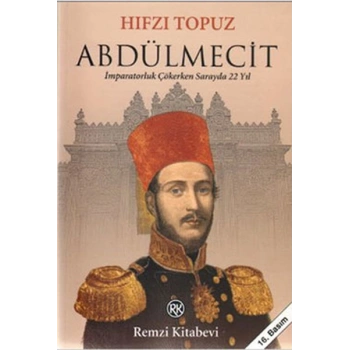 Abdülmecit - İmparatorluk Çökerken Sarayda 22 Yıl