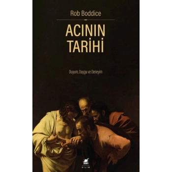 Acının Tarihi: Duyum, Duygu ve Deneyim