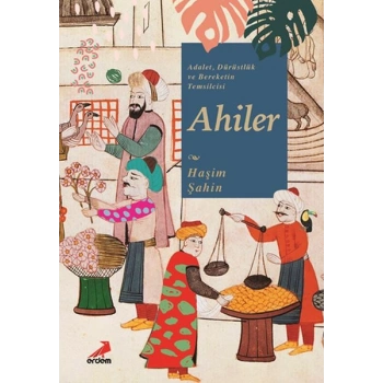 Adalet, Dürüstlük ve Bereketin Temsilcisi Ahiler