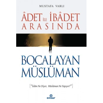 Adet ile İbadet Arasında Bocalayan Müslüman