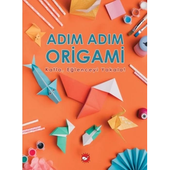 Adım Adım Origami Katla, Eğlenceyi Yakala!