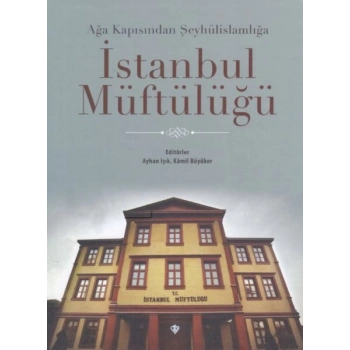 Ağa Kapısından Şeyhülislamlığa İstanbul Müftülüğü