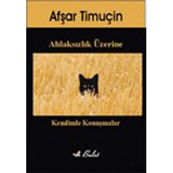 Ahlaksızlık Üzerine Kendimle Konuşmalar