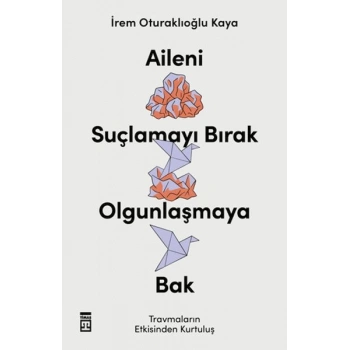 Aileni Suçlamayı Bırak Olgunlaşmaya Bak