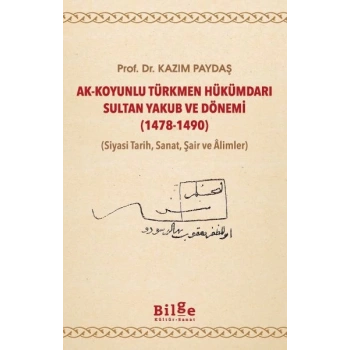 Ak-Koyunlu Türkmen Hükümdarı Sultan Yakub ve Dönemi