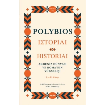 Akdeniz Dünyası ve Roma’nın Yükselişi - Historiai  I ve II. Kitap