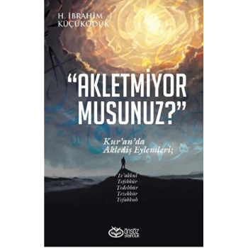 Akletmiyor Musunuz? - Kur’an’da Aklediş Eylemleri
