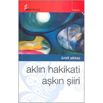 Aklın Hakikati Aşkın Şiiri