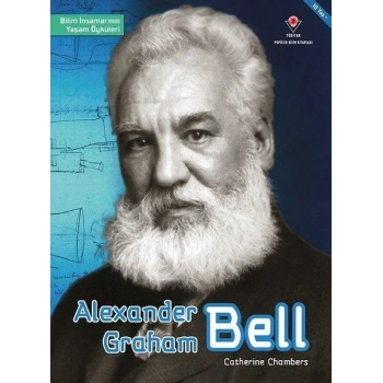 Alexander Graham Bell - Bilim İnsanlarının Yaşam Öyküleri