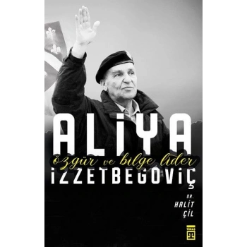 Aliya İzzetbegoviç - Özgür ve Bilge Lider