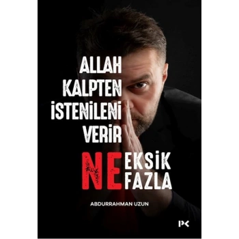 Allah Kalpten İstenileni Verir Ne Eksik Ne Fazla.