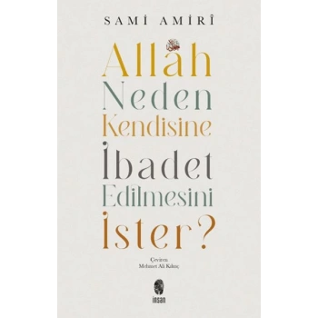 Allah Neden Kendisine İbadet Edilmesini İster?