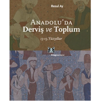 Anadoluda Derviş ve Toplum /13-15.Yüzyıllar