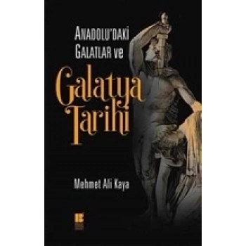Anadoludaki Galatlar ve Galatya Tarihi