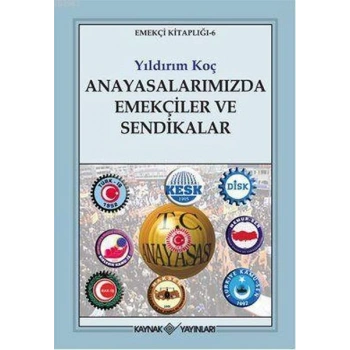 Anayasalarımızda Emekçiler ve Sendikalar
