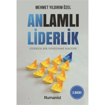 Anlamlı Liderlik - Liderlik Bir Yenilenme Halidir