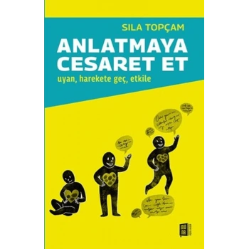 Anlatmaya Cesaret Et Uyan, harekete geç, etkile