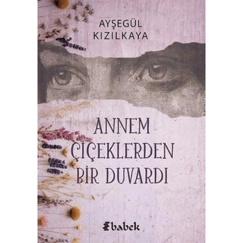 Annem Çiçektlerden Bir Duvardı